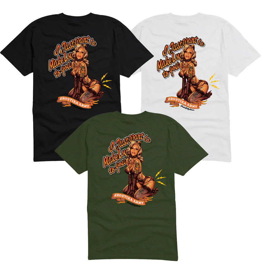 "I JUST WANT TO MAKE LOVE TO YOU" T-SHIRT