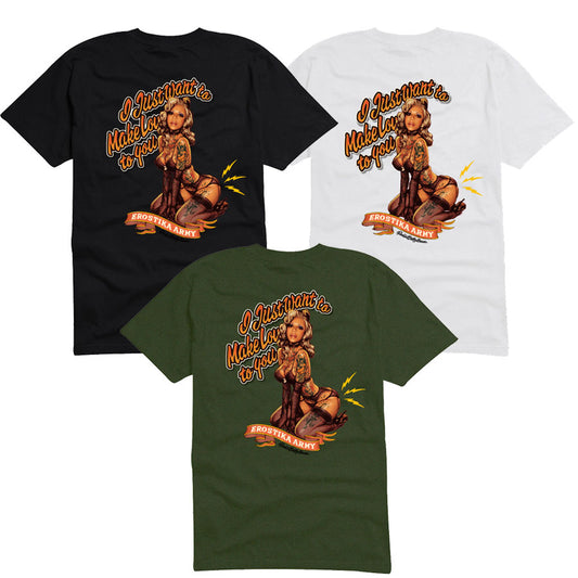 "I JUST WANT TO MAKE LOVE TO YOU" T-SHIRT