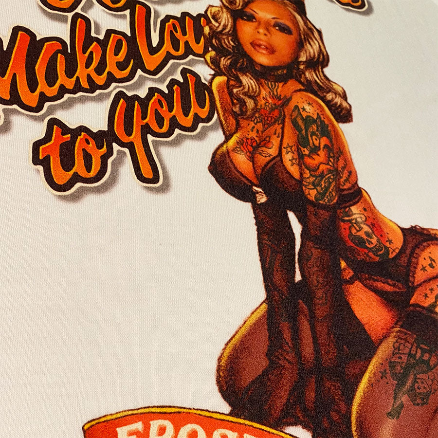 "I JUST WANT TO MAKE LOVE TO YOU" T-SHIRT