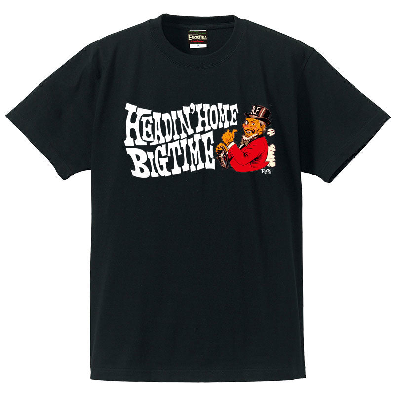 “HEADIN’ HOME BIG TIME!!” T-SHIRT