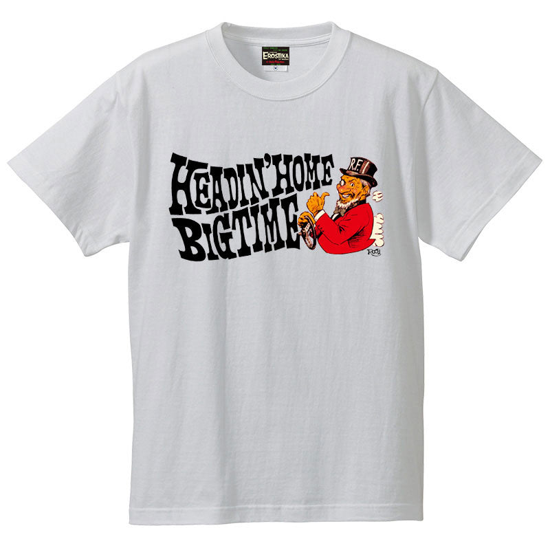 “HEADIN’ HOME BIG TIME!!” T-SHIRT